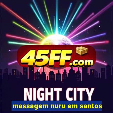 massagem nuru em santos
